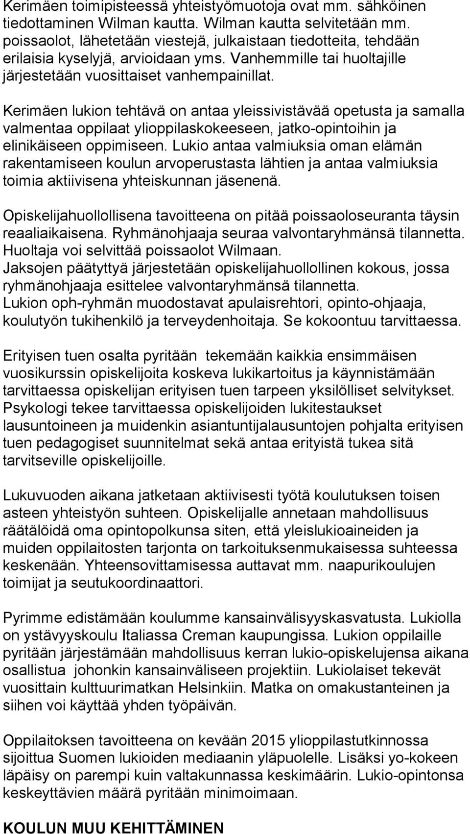 Kerimäen lukion tehtävä on antaa yleissivistävää opetusta ja samalla valmentaa oppilaat ylioppilaskokeeseen, jatko-opintoihin ja elinikäiseen oppimiseen.