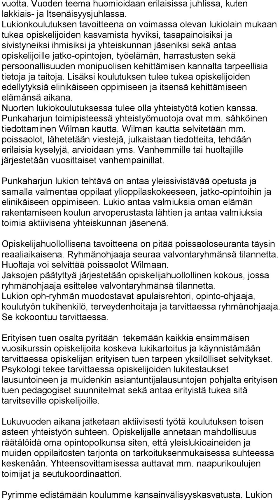 opiskelijoille jatko-opintojen, työelämän, harrastusten sekä persoonallisuuden monipuolisen kehittämisen kannalta tarpeellisia tietoja ja taitoja.