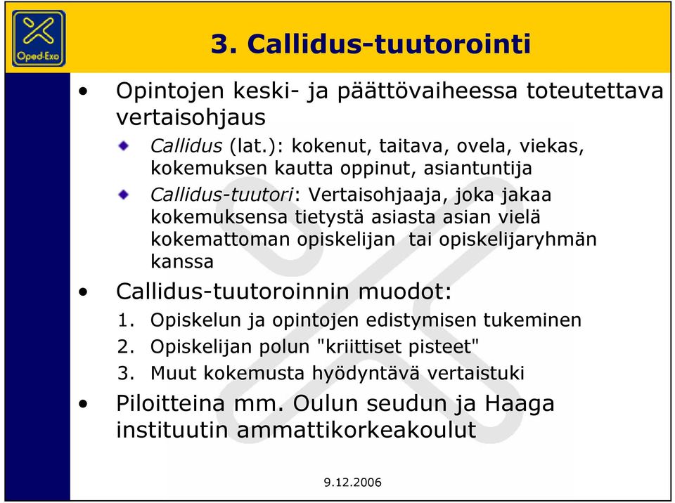 tietystä asiasta asian vielä kokemattoman opiskelijan tai opiskelijaryhmän kanssa Callidus-tuutoroinnin muodot: 1.