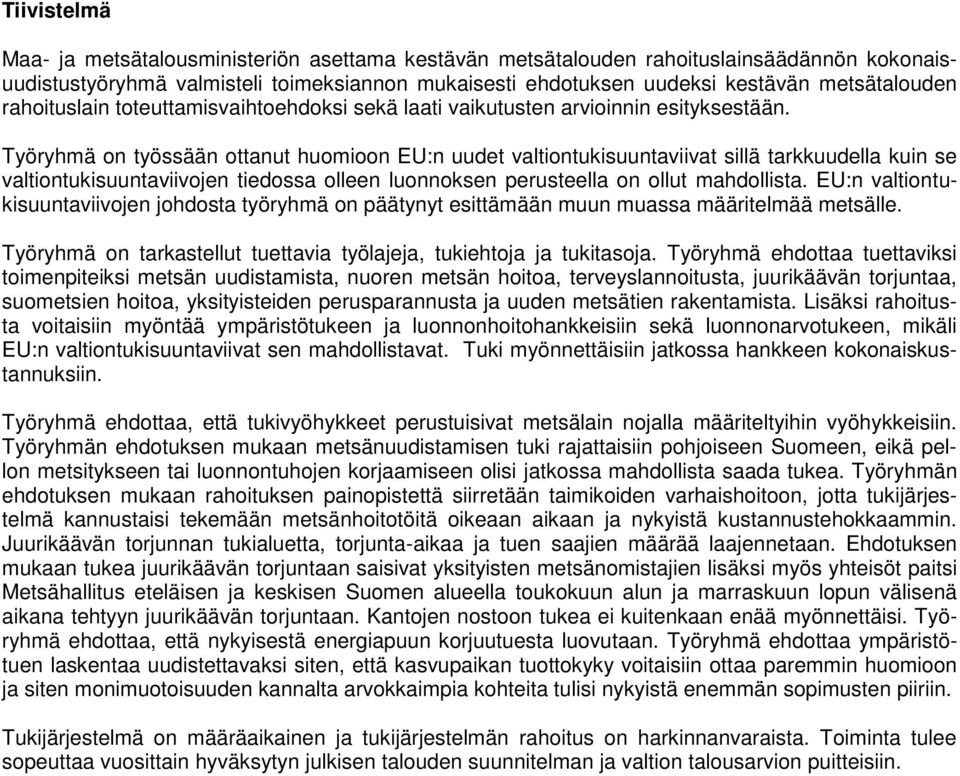 Työryhmä on työssään ottanut huomioon EU:n uudet valtiontukisuuntaviivat sillä tarkkuudella kuin se valtiontukisuuntaviivojen tiedossa olleen luonnoksen perusteella on ollut mahdollista.