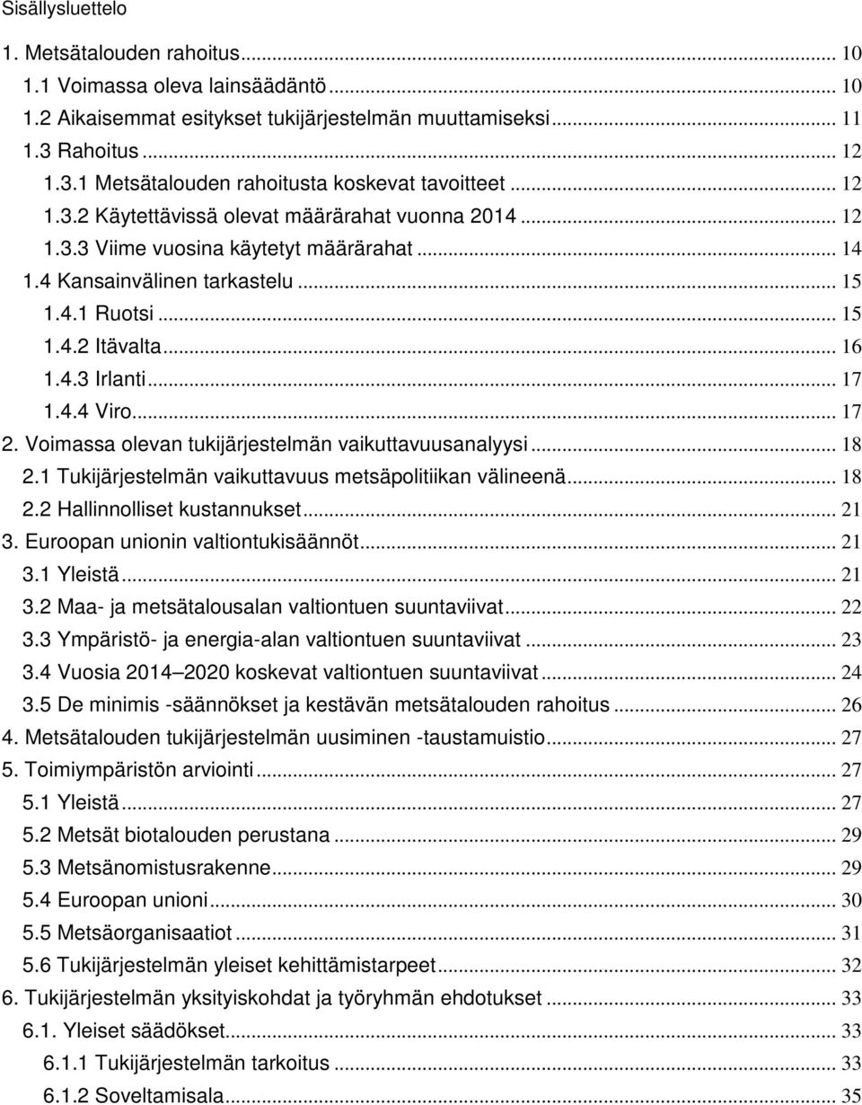 4 Kansainvälinen tarkastelu... 15 1.4.1 Ruotsi... 15 1.4.2 Itävalta... 16 1.4.3 Irlanti... 17 1.4.4 Viro... 17 2. Voimassa olevan tukijärjestelmän vaikuttavuusanalyysi... 18 2.