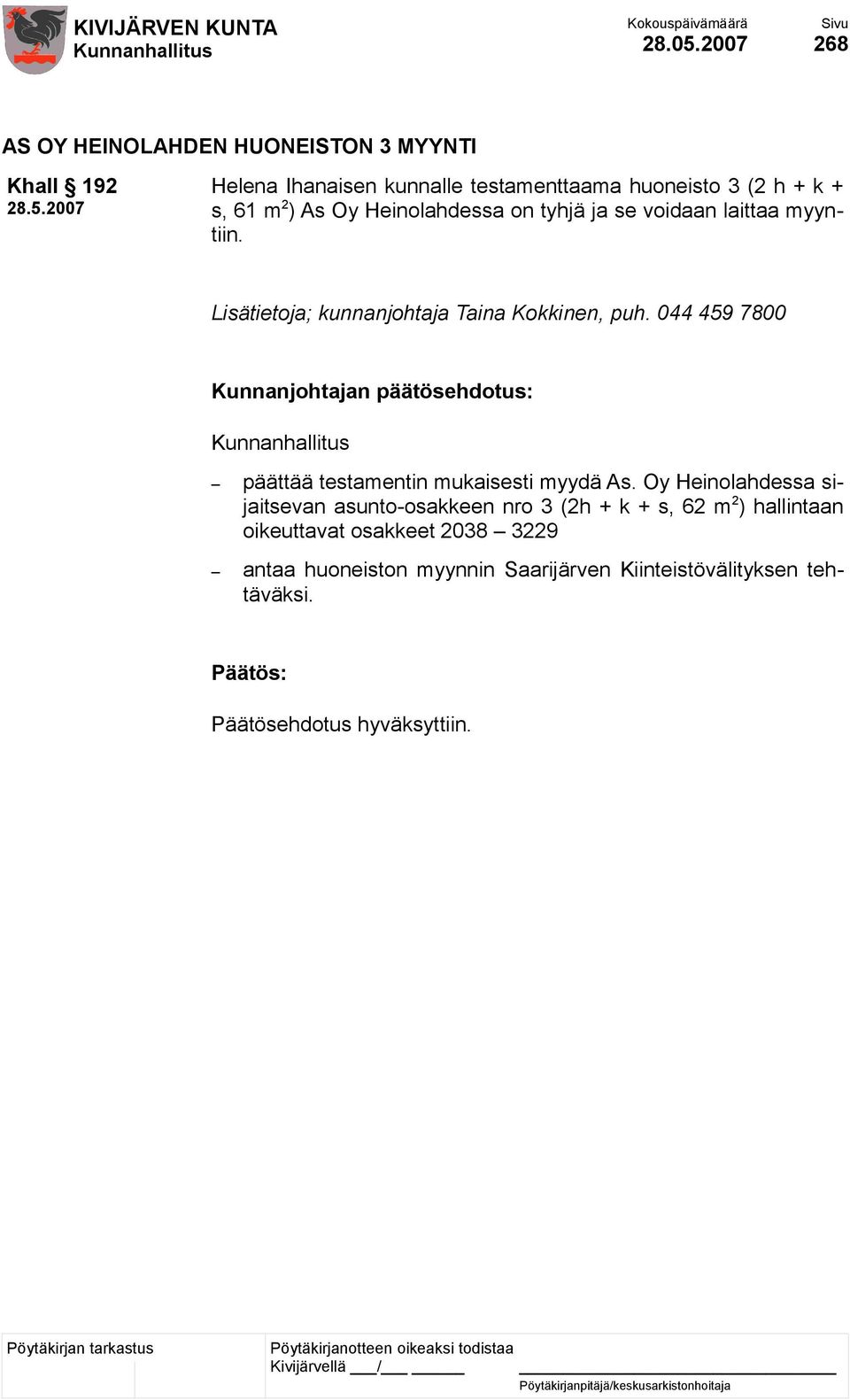 s, 61 m 2 ) As Oy Heinolahdessa on tyhjä ja se voidaan laittaa myyntiin. Lisätietoja; kunnanjohtaja Taina Kokkinen, puh.