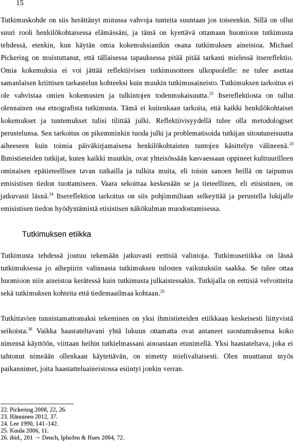 Michael Pickering on muistuttanut, että tällaisessa tapauksessa pitää pitää tarkasti mielessä itsereflektio.