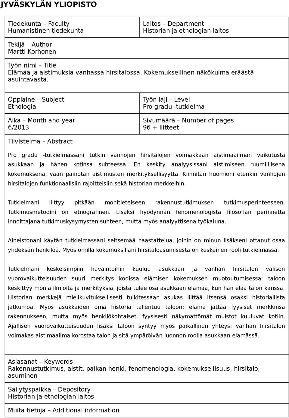 Oppiaine Subject Etnologia Aika Month and year 6/2013 Työn laji Level Pro gradu -tutkielma Sivumäärä Number of pages 96 + liitteet Tiivistelmä Abstract Pro gradu -tutkielmassani tutkin vanhojen