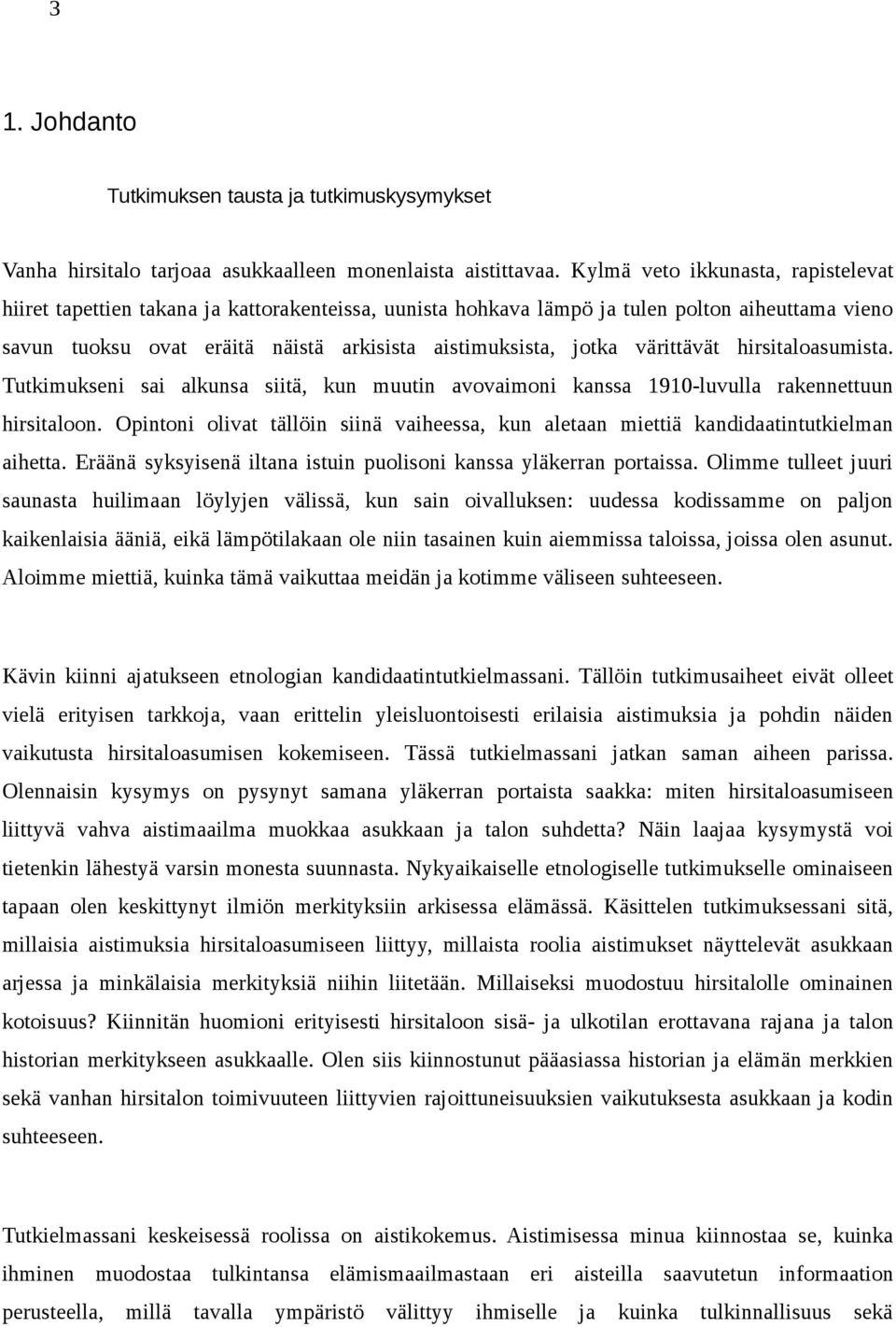 värittävät hirsitaloasumista. Tutkimukseni sai alkunsa siitä, kun muutin avovaimoni kanssa 1910-luvulla rakennettuun hirsitaloon.