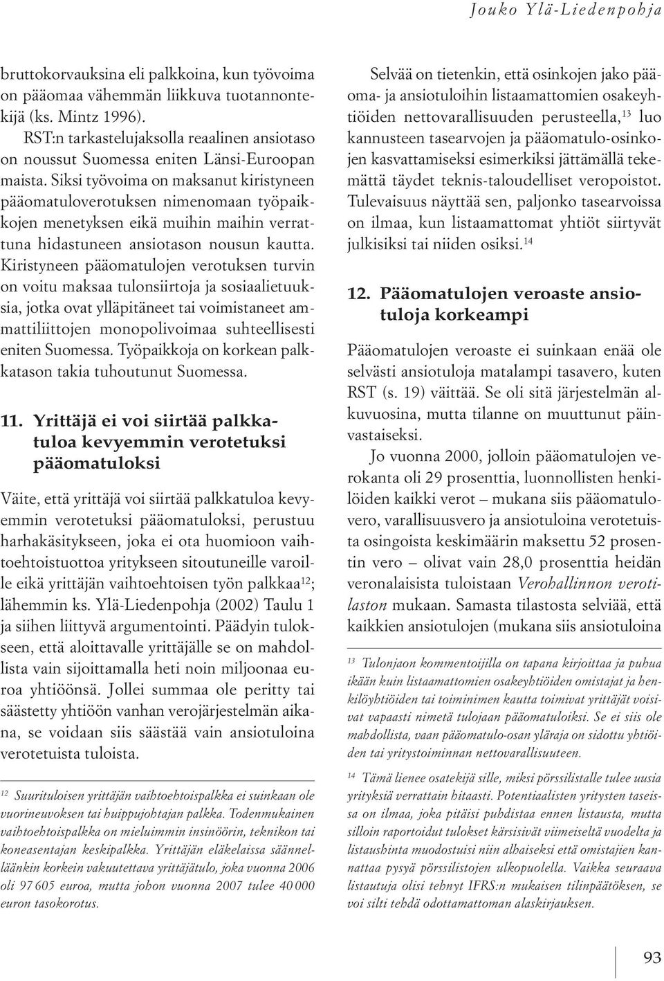 siksi työvoima on maksanut kiristyneen pääomatuloverotuksen nimenomaan työpaikkojen menetyksen eikä muihin maihin verrattuna hidastuneen ansiotason nousun kautta.