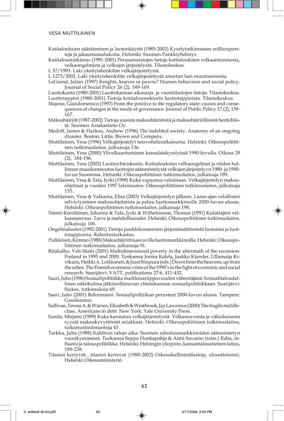 L 1273/2002. Laki yksityishenkilön velkajärjestelystä annetun lain muuttamisesta. LeGrand, Julian (1997) Knights, knaves or pawns? Human behaviour and social policy.