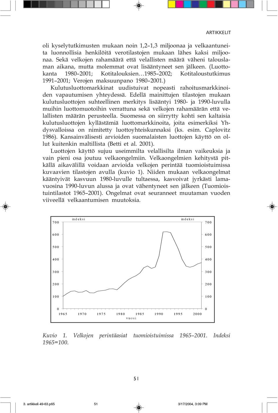 (Luottokanta 1980 2001; Kotitalouksien 1985 2002; Kotitaloustutkimus 1991 2001; Verojen maksuunpano 1980 2001.