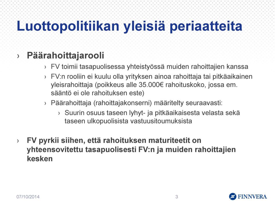 sääntö ei ole rahoituksen este) Päärahoittaja (rahoittajakonserni) määritelty seuraavasti: Suurin osuus taseen lyhyt- ja pitkäaikaisesta velasta