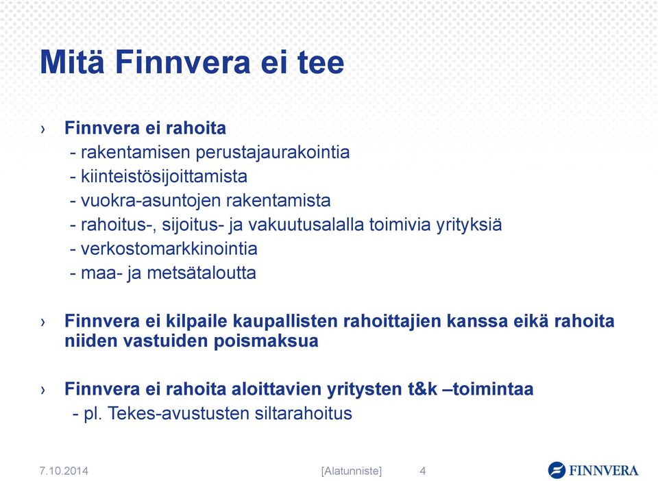 - maa- ja metsätaloutta Finnvera ei kilpaile kaupallisten rahoittajien kanssa eikä rahoita niiden vastuiden