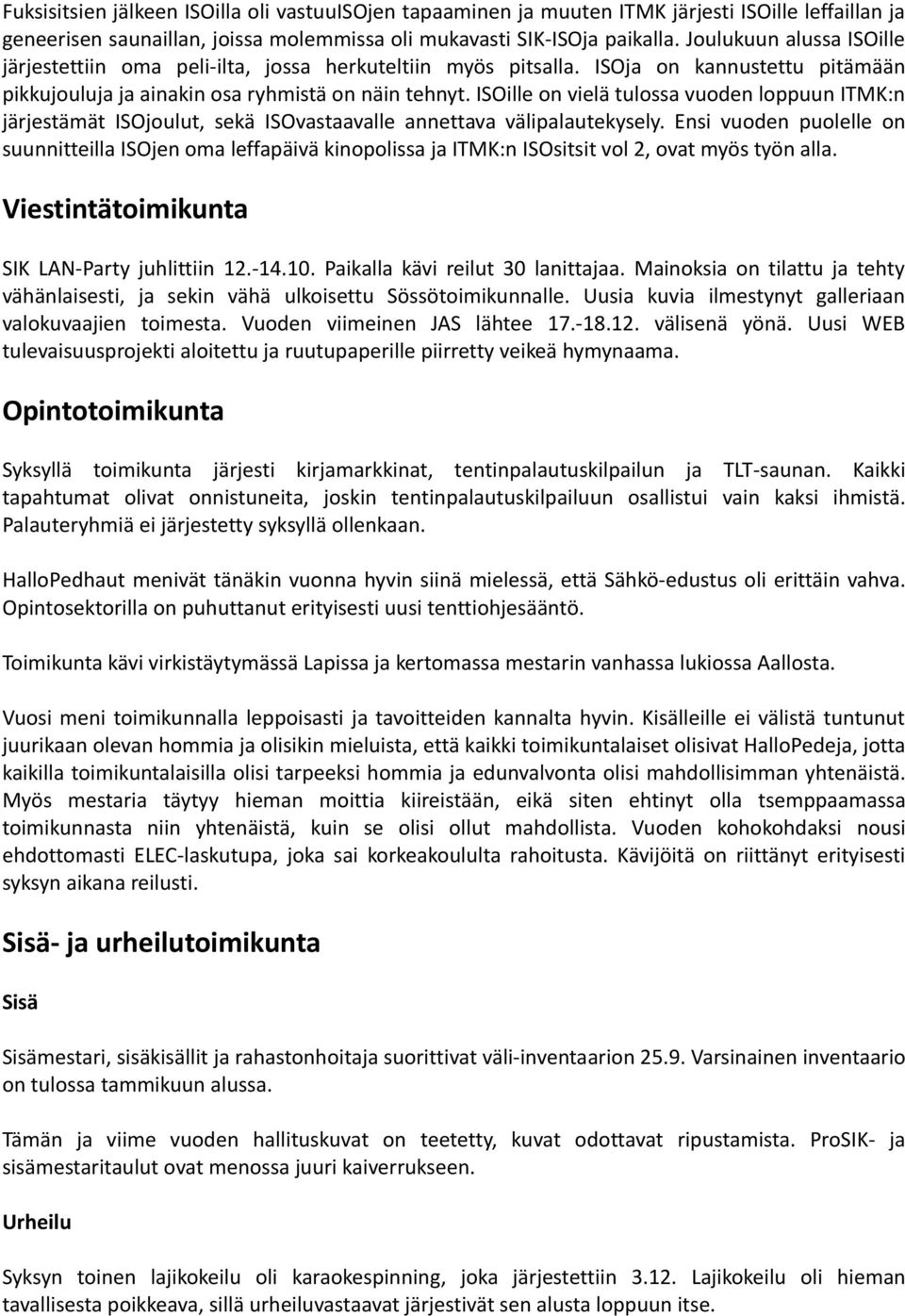 ISOille on vielä tulossa vuoden loppuun ITMK:n järjestämät ISOjoulut, sekä ISOvastaavalle annettava välipalautekysely.