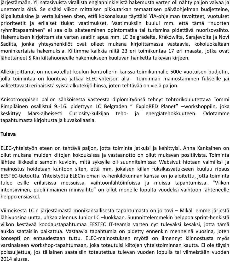 erilaiset tiukat vaatimukset. Vaatimuksiin kuului mm. että tämä nuorten ryhmätapaaminen ei saa olla akateeminen opintomatka tai turismina pidettävä nuorisovaihto.