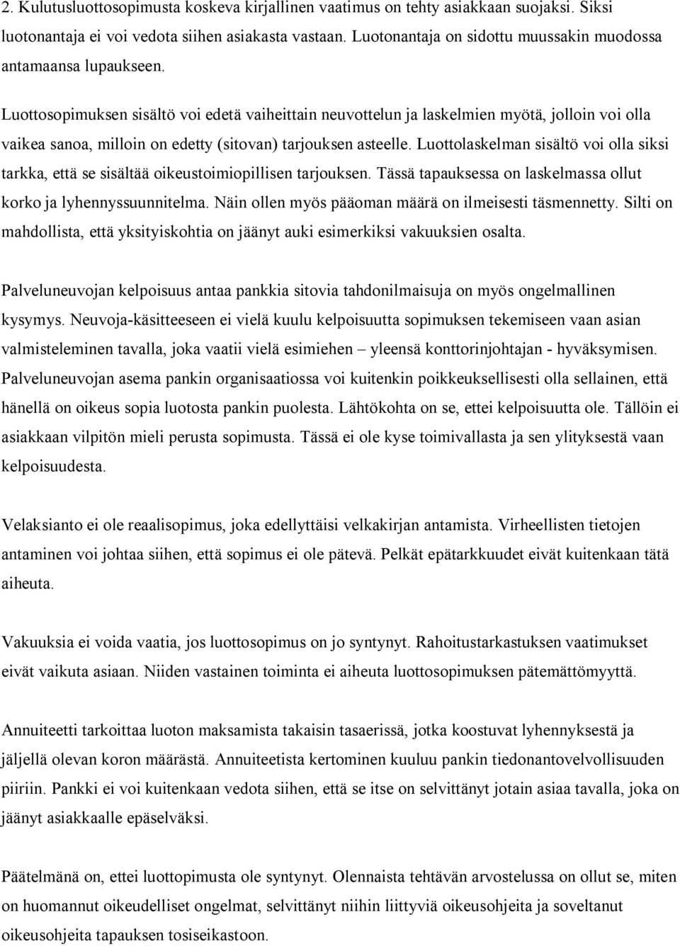 Luottosopimuksen sisältö voi edetä vaiheittain neuvottelun ja laskelmien myötä, jolloin voi olla vaikea sanoa, milloin on edetty (sitovan) tarjouksen asteelle.