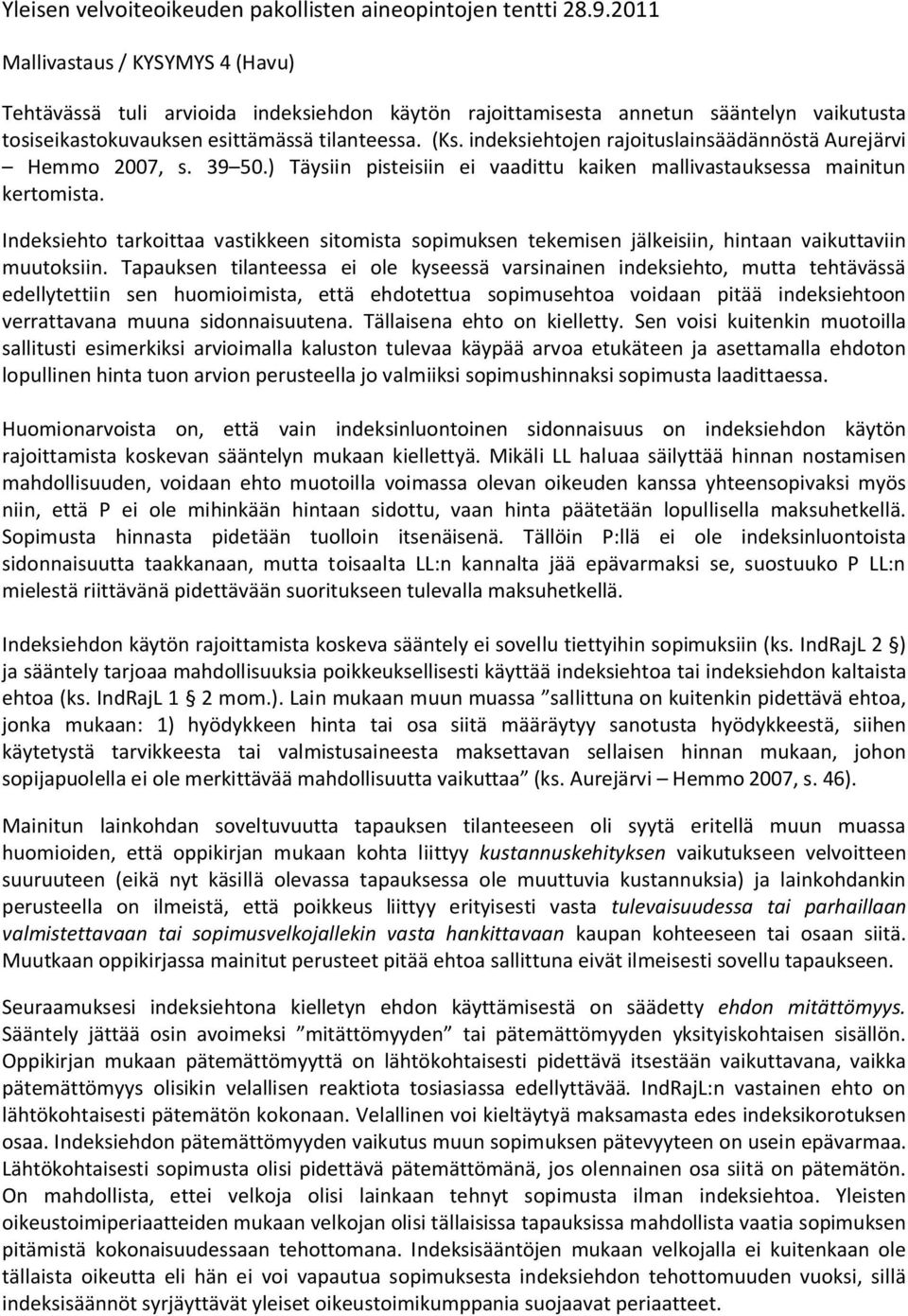 indeksiehtojen rajoituslainsäädännöstä Aurejärvi Hemmo 2007, s. 39 50.) Täysiin pisteisiin ei vaadittu kaiken mallivastauksessa mainitun kertomista.