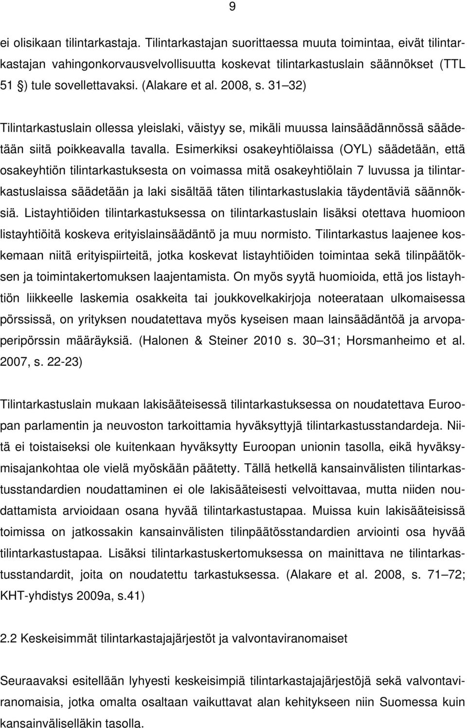 31 32) Tilintarkastuslain ollessa yleislaki, väistyy se, mikäli muussa lainsäädännössä säädetään siitä poikkeavalla tavalla.