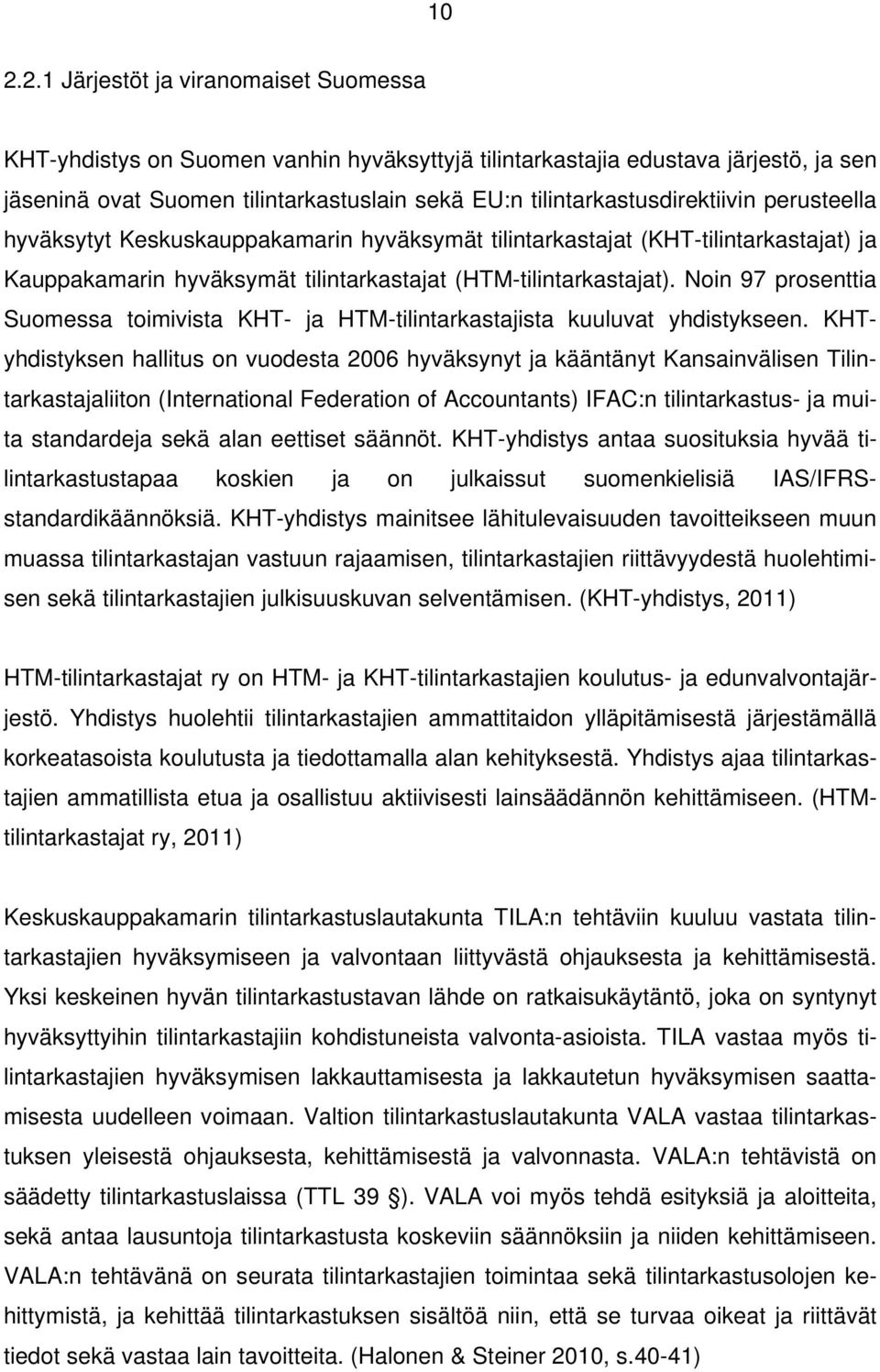 Noin 97 prosenttia Suomessa toimivista KHT- ja HTM-tilintarkastajista kuuluvat yhdistykseen.