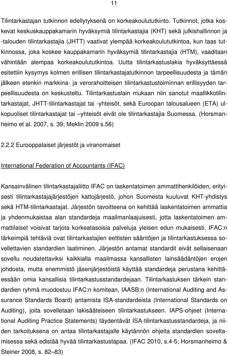 joka koskee kauppakamarin hyväksymiä tilintarkastajia (HTM), vaaditaan vähintään alempaa korkeakoulututkintoa.