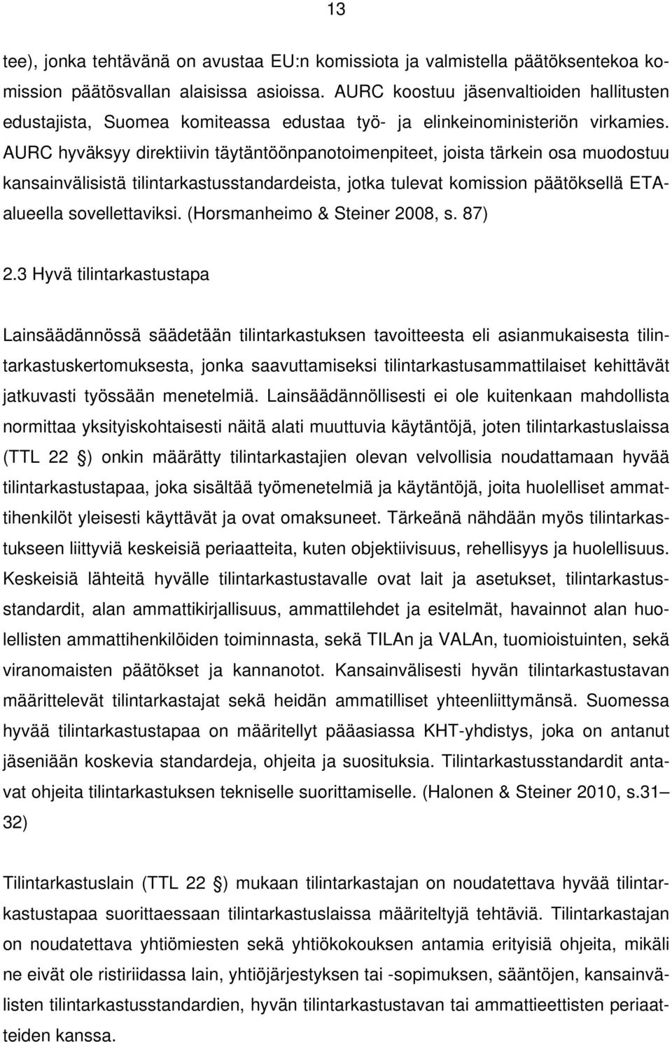 AURC hyväksyy direktiivin täytäntöönpanotoimenpiteet, joista tärkein osa muodostuu kansainvälisistä tilintarkastusstandardeista, jotka tulevat komission päätöksellä ETAalueella sovellettaviksi.