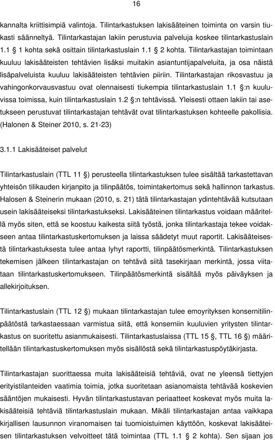 Tilintarkastajan toimintaan kuuluu lakisääteisten tehtävien lisäksi muitakin asiantuntijapalveluita, ja osa näistä lisäpalveluista kuuluu lakisääteisten tehtävien piiriin.
