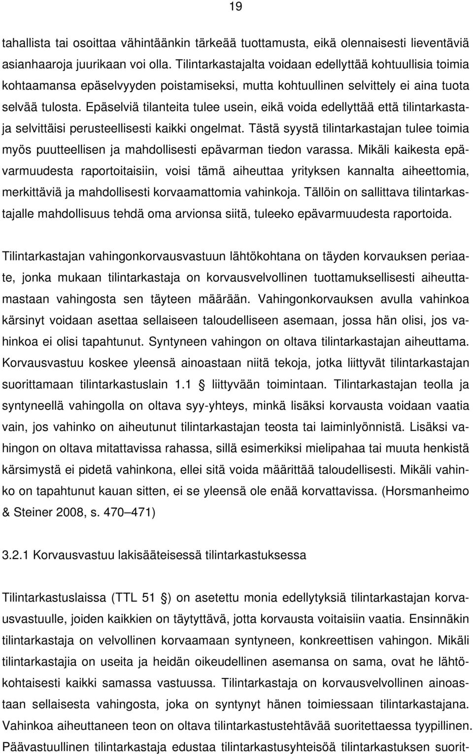 Epäselviä tilanteita tulee usein, eikä voida edellyttää että tilintarkastaja selvittäisi perusteellisesti kaikki ongelmat.