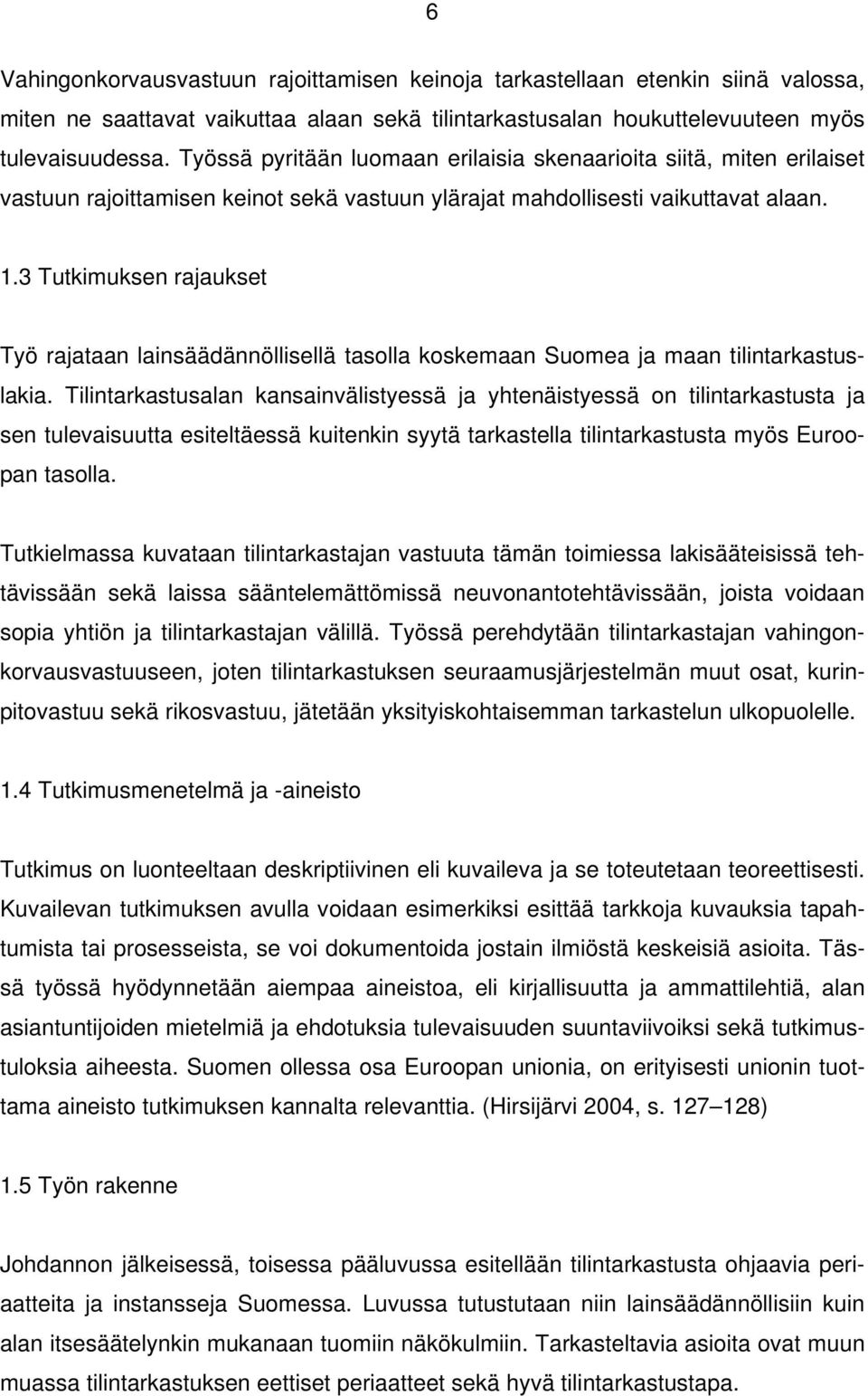 3 Tutkimuksen rajaukset Työ rajataan lainsäädännöllisellä tasolla koskemaan Suomea ja maan tilintarkastuslakia.