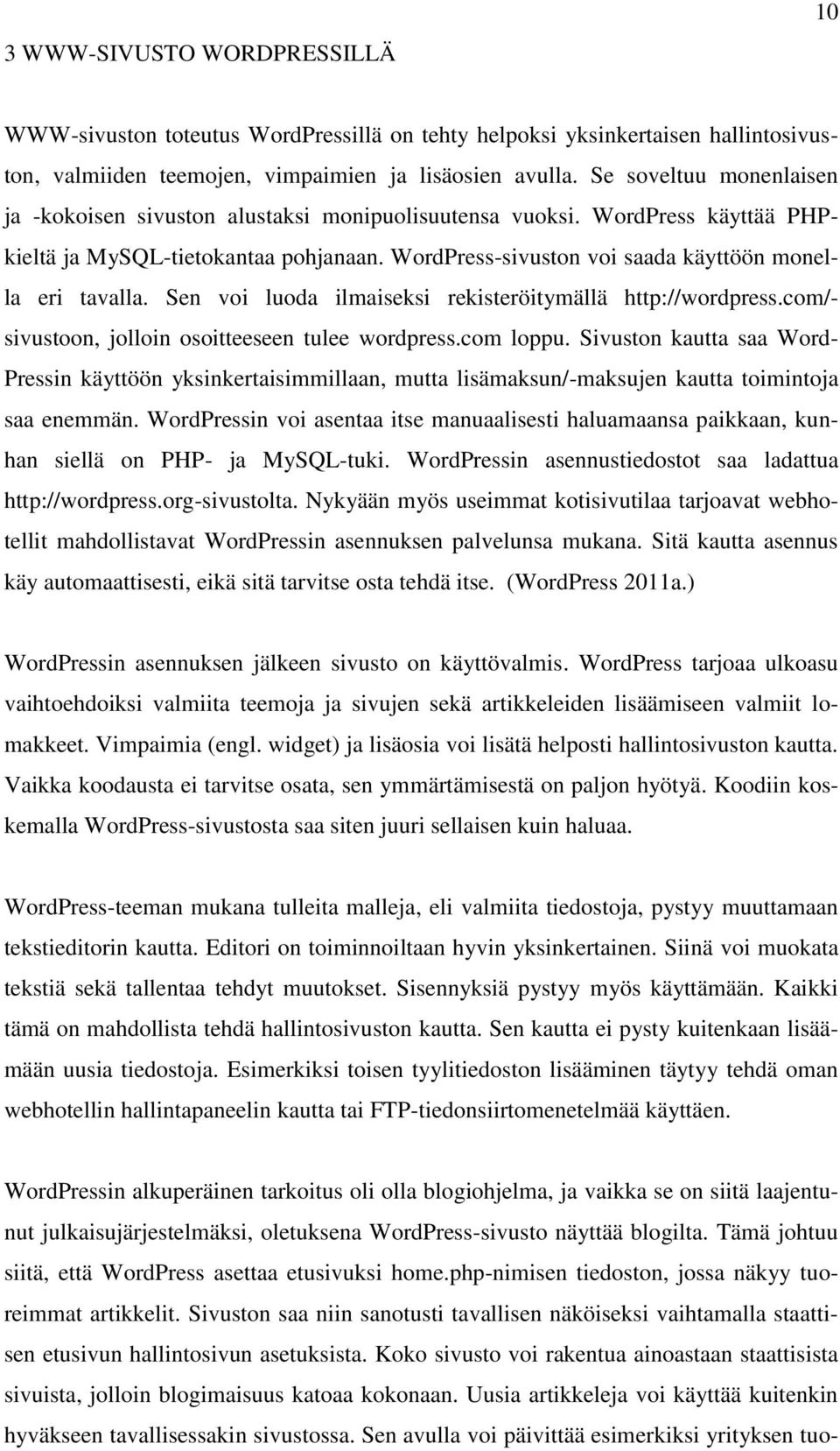 Sen voi luoda ilmaiseksi rekisteröitymällä http://wordpress.com/- sivustoon, jolloin osoitteeseen tulee wordpress.com loppu.