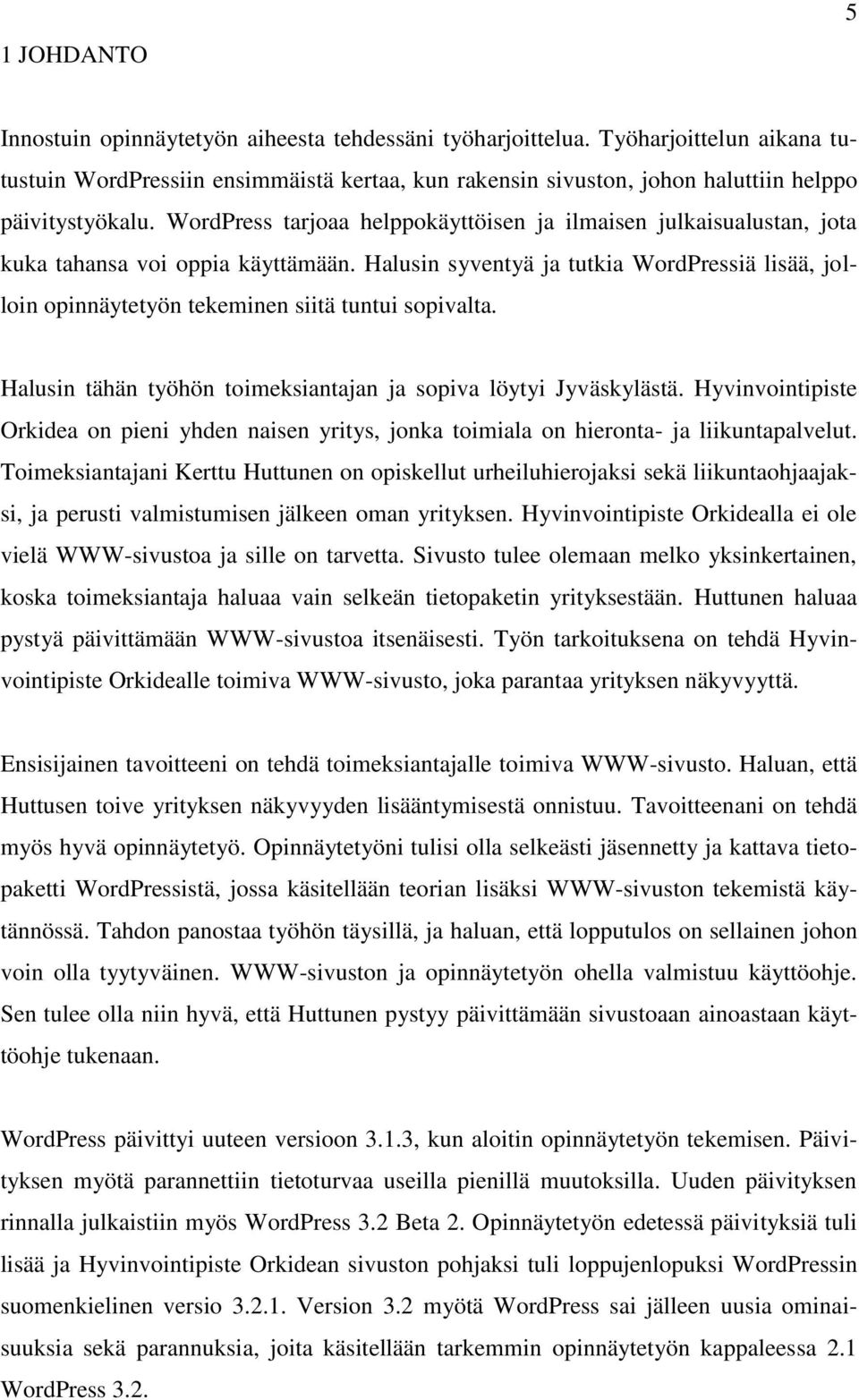 WordPress tarjoaa helppokäyttöisen ja ilmaisen julkaisualustan, jota kuka tahansa voi oppia käyttämään.