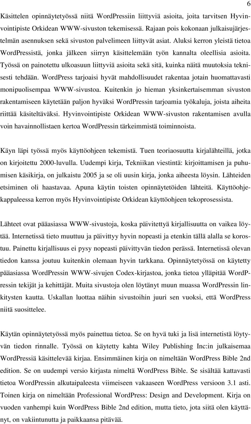 Aluksi kerron yleistä tietoa WordPressistä, jonka jälkeen siirryn käsittelemään työn kannalta oleellisia asioita.