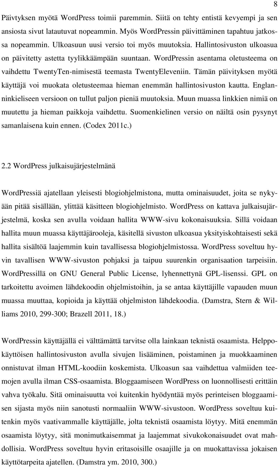 WordPressin asentama oletusteema on vaihdettu TwentyTen-nimisestä teemasta TwentyEleveniin. Tämän päivityksen myötä käyttäjä voi muokata oletusteemaa hieman enemmän hallintosivuston kautta.