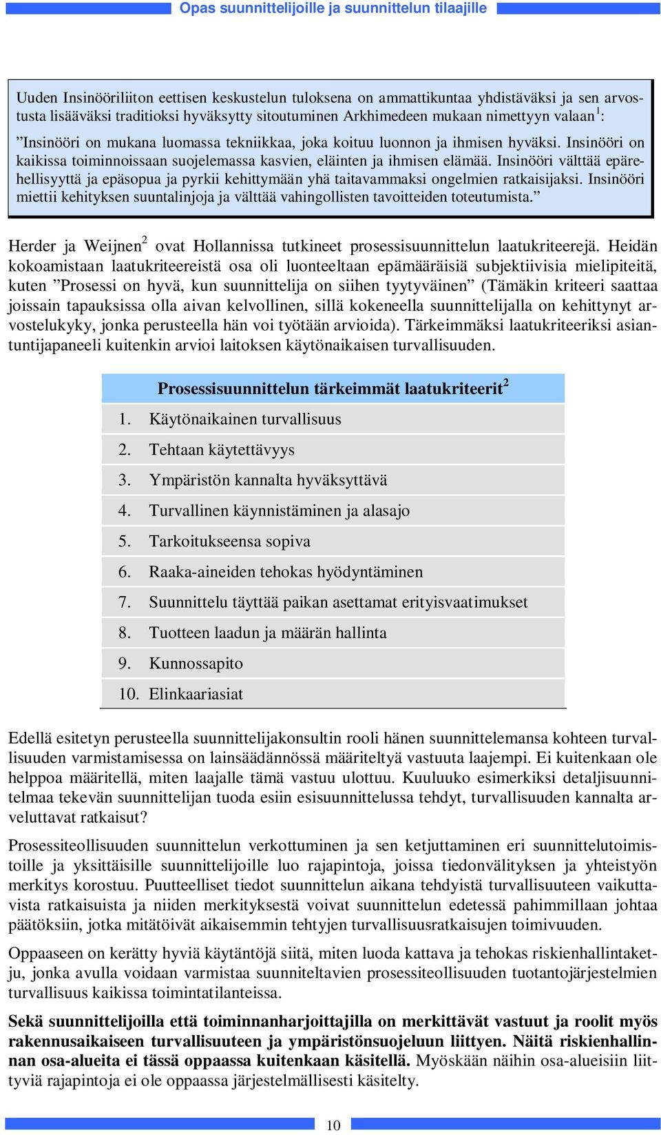 Insinööri välttää epärehellisyyttä ja epäsopua ja pyrkii kehittymään yhä taitavammaksi ongelmien ratkaisijaksi.