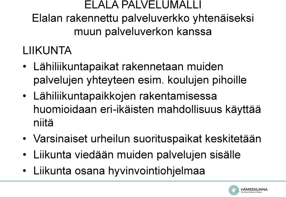 koulujen pihoille Lähiliikuntapaikkojen rakentamisessa huomioidaan eri-ikäisten mahdollisuus