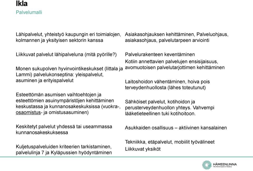 ) Monen sukupolven hyvinvointikeskukset (Iittala ja Lammi) palvelukonseptina: yleispalvelut, asuminen ja erityispalvelut Esteettömän asumisen vaihtoehtojen ja esteettömien asuinympäristöjen