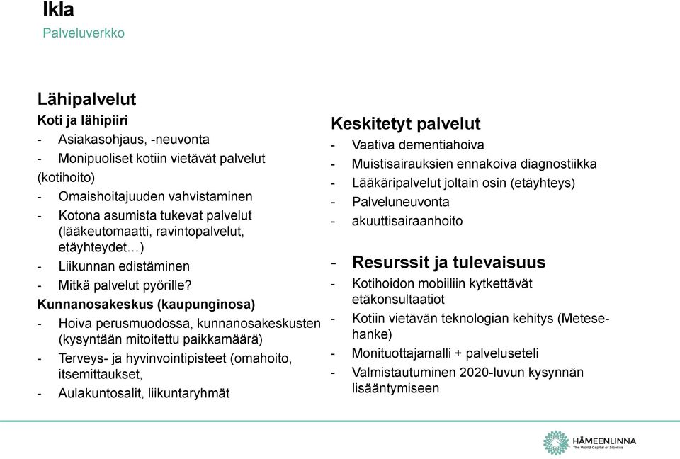 Kunnanosakeskus (kaupunginosa) - Hoiva perusmuodossa, kunnanosakeskusten (kysyntään mitoitettu paikkamäärä) - Terveys- ja hyvinvointipisteet (omahoito, itsemittaukset, - Aulakuntosalit,