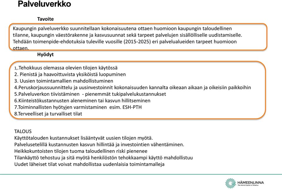 Pienistä ja haavoittuvista yksiköistä luopuminen 3. Uusien toimintamallien mahdollistuminen 4.