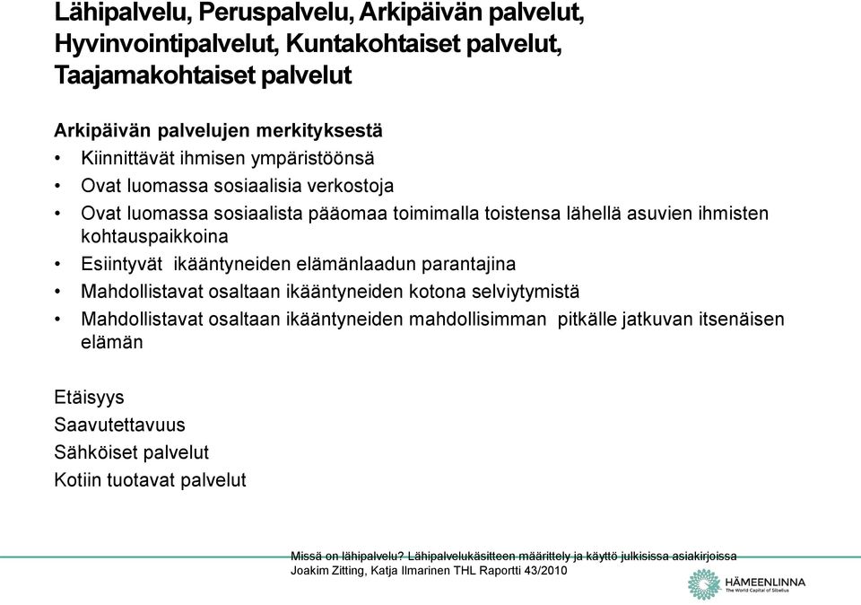 elämänlaadun parantajina Mahdollistavat osaltaan ikääntyneiden kotona selviytymistä Mahdollistavat osaltaan ikääntyneiden mahdollisimman pitkälle jatkuvan itsenäisen elämän Etäisyys