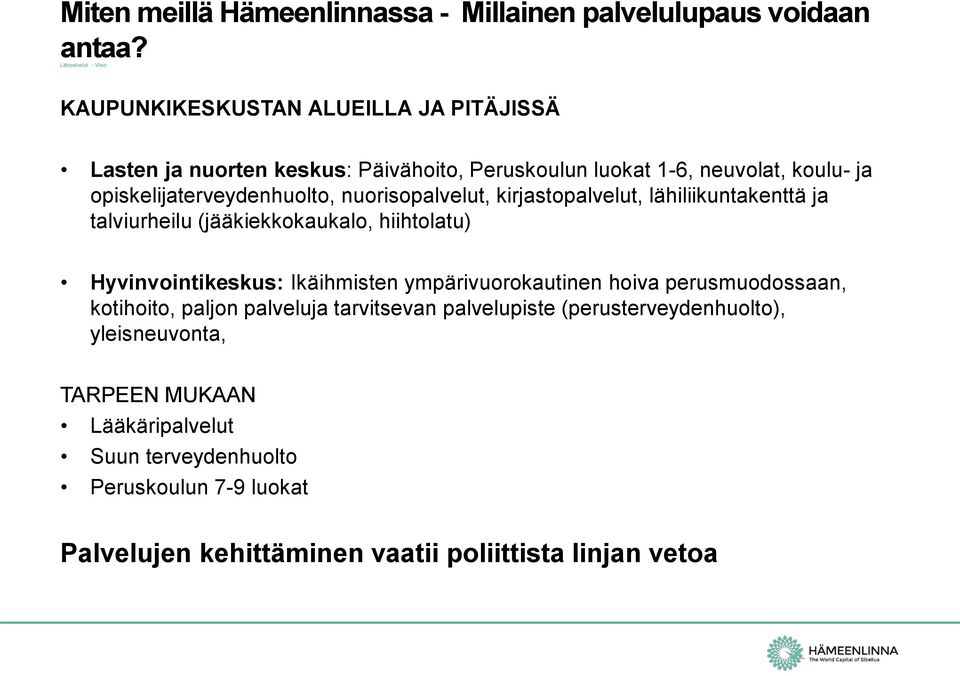 opiskelijaterveydenhuolto, nuorisopalvelut, kirjastopalvelut, lähiliikuntakenttä ja talviurheilu (jääkiekkokaukalo, hiihtolatu) Hyvinvointikeskus: Ikäihmisten