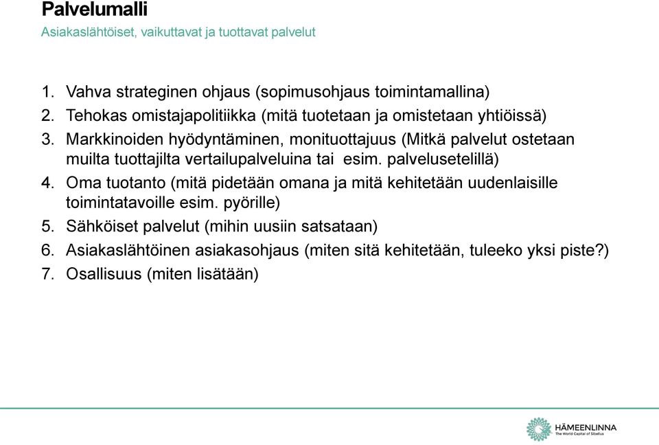 Markkinoiden hyödyntäminen, monituottajuus (Mitkä palvelut ostetaan muilta tuottajilta vertailupalveluina tai esim. palvelusetelillä) 4.