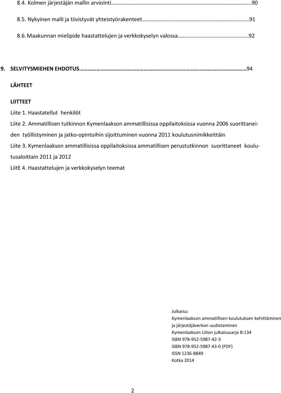 Ammatillisen tutkinnon Kymenlaakson ammatillisissa oppilaitoksissa vuonna 2006 suorittaneiden työllistyminen ja jatko-opintoihin sijoittuminen vuonna