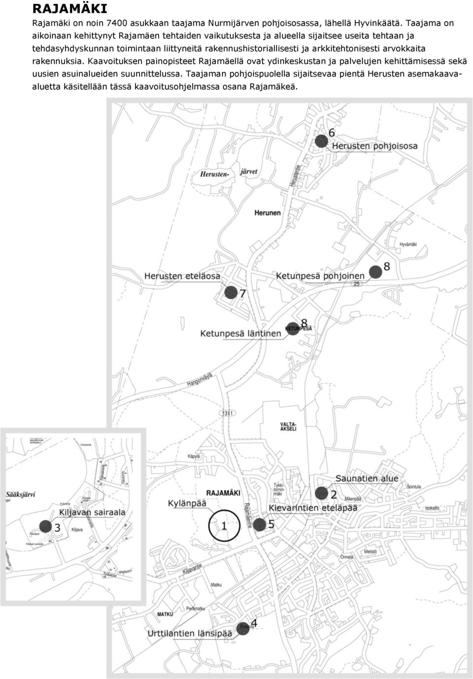 liittyneitä rakennushistoriallisesti ja arkkitehtonisesti arvokkaita rakennuksia.