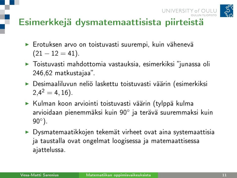 Desimaaliluvun neliö laskettu toistuvasti väärin (esimerkiksi 2,4 2 = 4, 16).