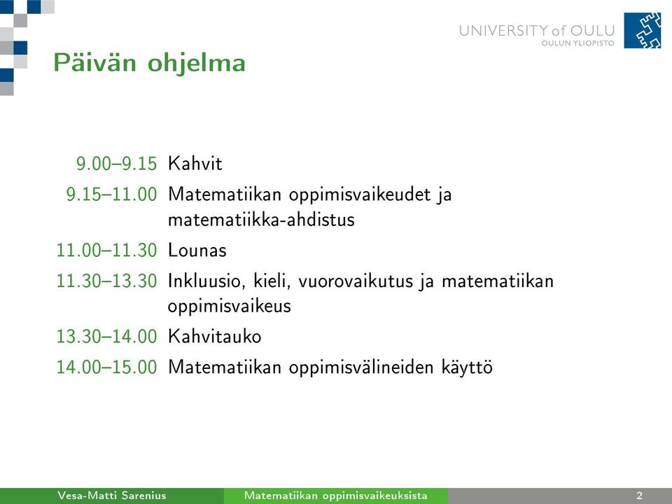 3013.30 Inkluusio, kieli, vuorovaikutus ja matematiikan oppimisvaikeus 13.3014.