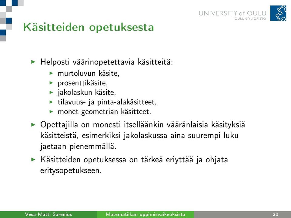 Opettajilla on monesti itselläänkin vääränlaisia käsityksiä käsitteistä, esimerkiksi jakolaskussa aina