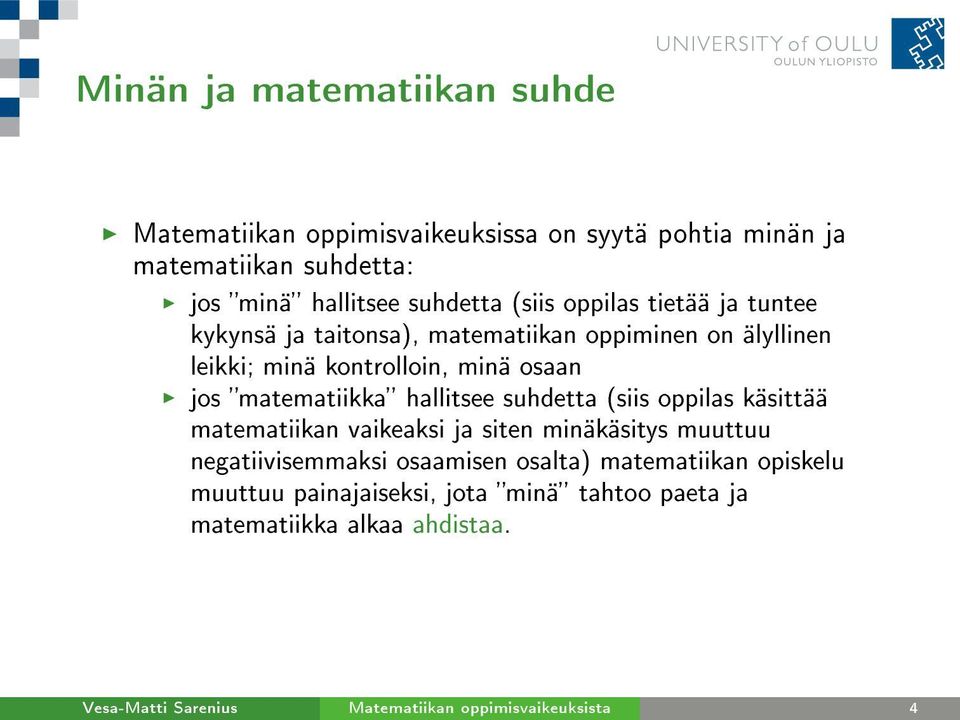 matematiikka hallitsee suhdetta (siis oppilas käsittää matematiikan vaikeaksi ja siten minäkäsitys muuttuu negatiivisemmaksi osaamisen