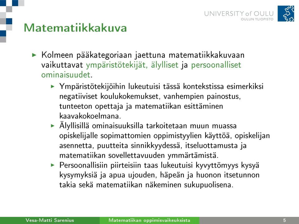 Älyllisillä ominaisuuksilla tarkoitetaan muun muassa opiskelijalle sopimattomien oppimistyylien käyttöä, opiskelijan asennetta, puutteita sinnikkyydessä, itseluottamusta ja matematiikan