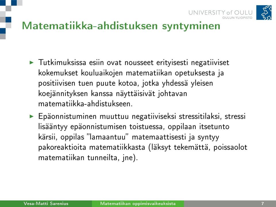 Epäonnistuminen muuttuu negatiiviseksi stressitilaksi, stressi lisääntyy epäonnistumisen toistuessa, oppilaan itsetunto kärsii, oppilas lamaantuu