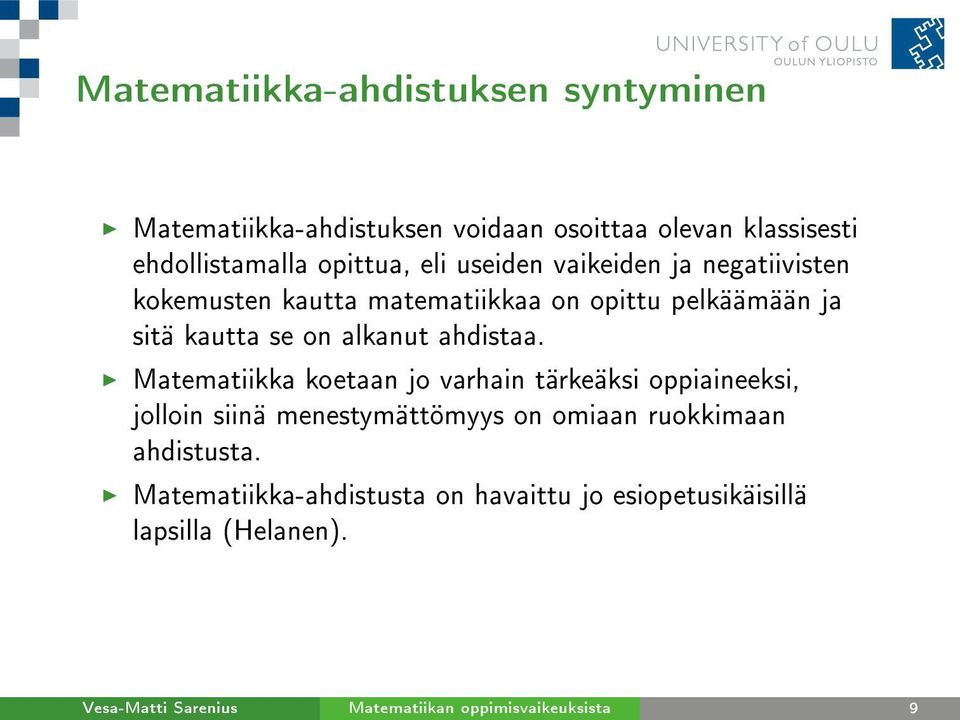 Matematiikka koetaan jo varhain tärkeäksi oppiaineeksi, jolloin siinä menestymättömyys on omiaan ruokkimaan ahdistusta.
