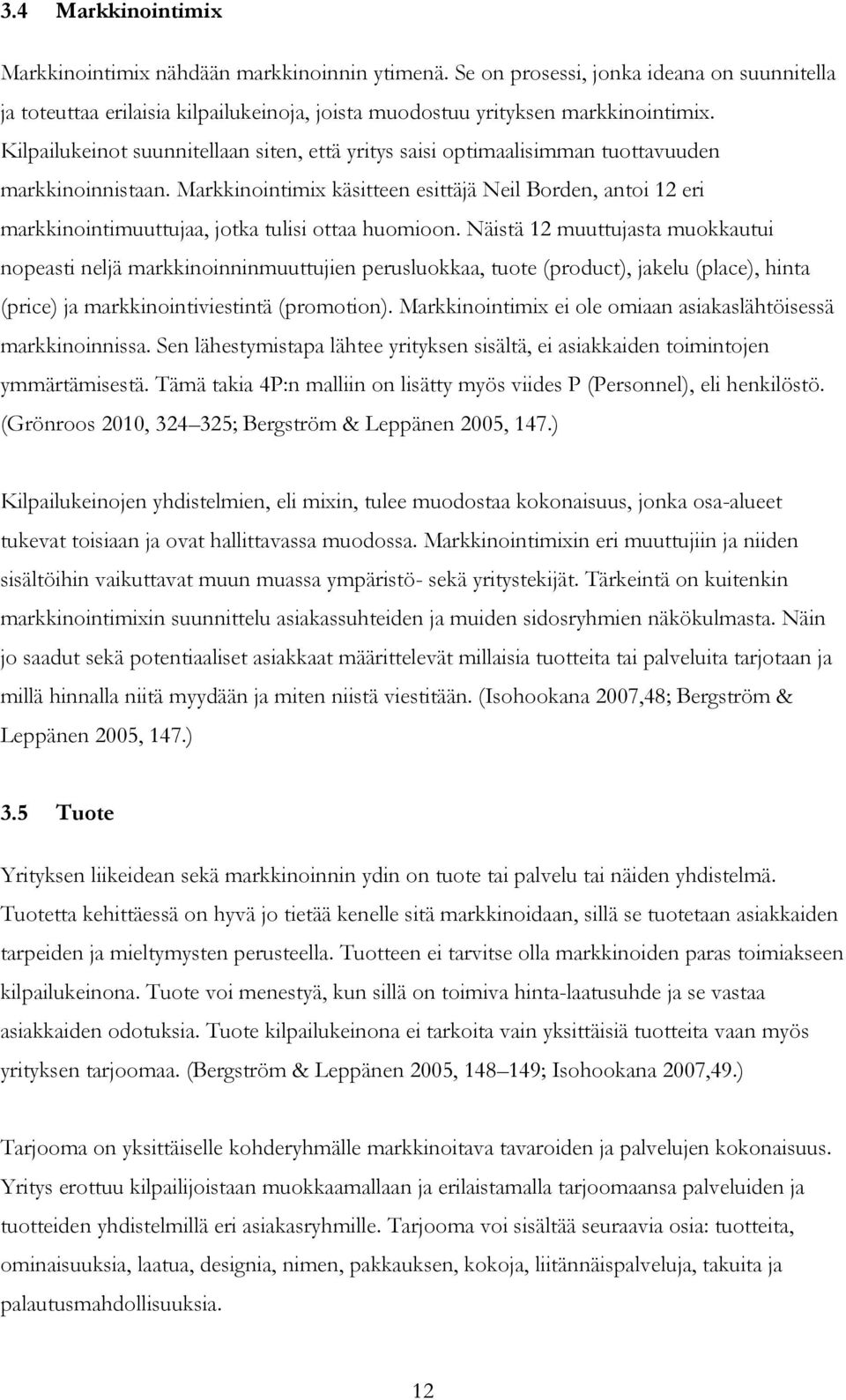 Markkinointimix käsitteen esittäjä Neil Borden, antoi 12 eri markkinointimuuttujaa, jotka tulisi ottaa huomioon.