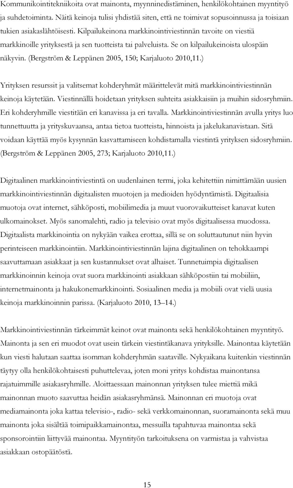 Kilpailukeinona markkinointiviestinnän tavoite on viestiä markkinoille yrityksestä ja sen tuotteista tai palveluista. Se on kilpailukeinoista ulospäin näkyvin.