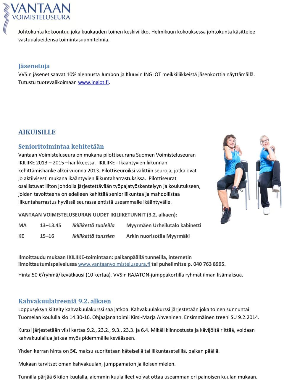 AIKUISILLE Senioritoimintaa kehitetään Vantaan Voimisteluseura on mukana pilottiseurana Suomen Voimisteluseuran IKILIIKE 2013 2015 hankkeessa.