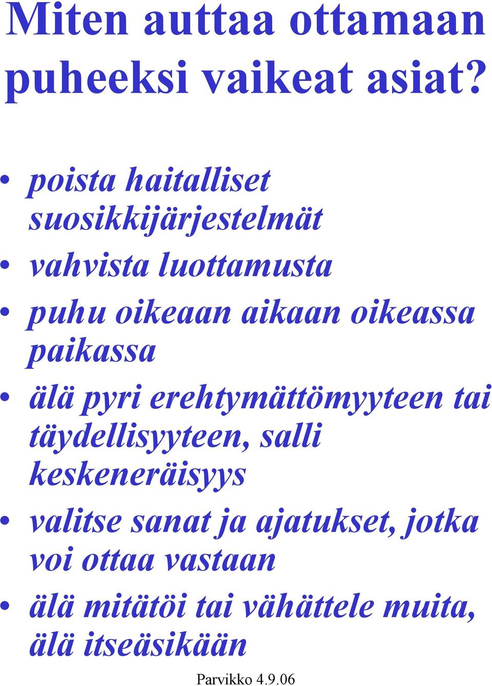 aikaan oikeassa paikassa älä pyri erehtymättömyyteen tai täydellisyyteen,